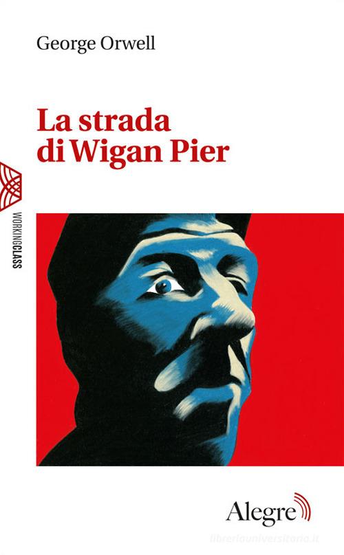 La strada di Wigan Pier di George Orwell edito da Edizioni Alegre
