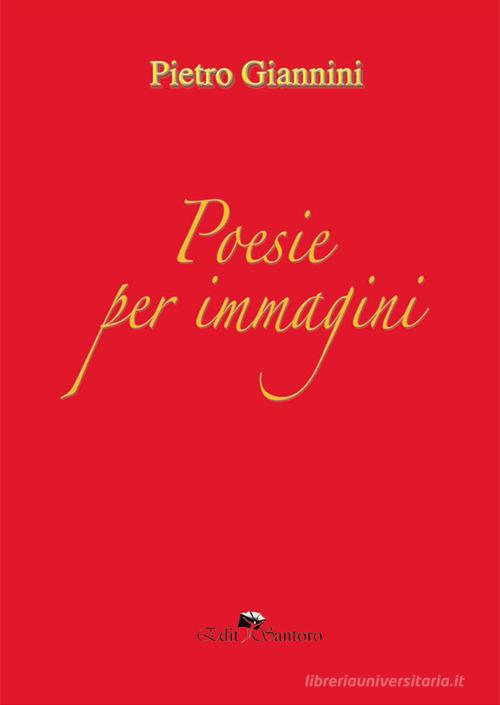 Poesie per immagini di Pietro Giannini edito da Edit Santoro