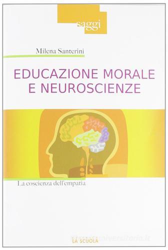 Educazione morale e neuroscienze. La coscienza dell'empatia di Milena Santerini edito da La Scuola SEI