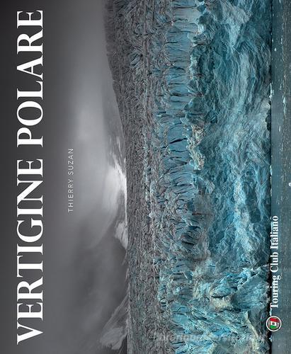 Vertigine polare. Ediz. illustrata di Thierry Suzan edito da Touring