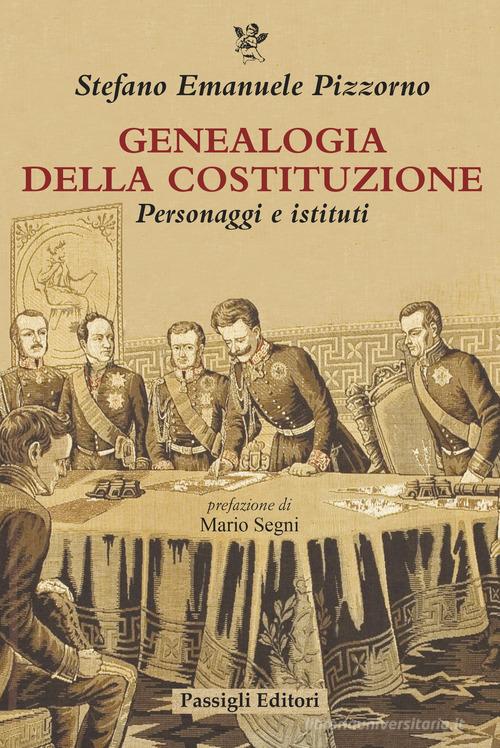 Genealogia della Costituzione. Personaggi e istituti di Stefano Emanuele Pizzorno edito da Passigli