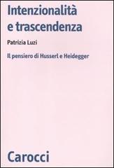 Intenzionalità e trascendenza. Il pensiero di Husserl e Heidegger di Patrizia Luzi edito da Carocci
