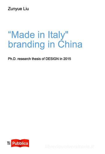 Made in Italy, branding in China di Zunyue Liu edito da Lampi di Stampa
