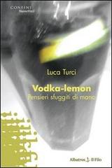 Vodka-lemon. Pensieri sfuggiti di mano di Luca Turci edito da Gruppo Albatros Il Filo