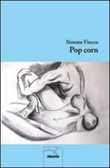 Pop corn di Simone Fiocco edito da Gruppo Albatros Il Filo