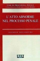L' atto abnorme nel processo penale di Alessio Bellocchi edito da Utet Giuridica