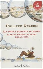 La prima sorsata di birra e altri piccoli piaceri della vita di Philippe Delerm edito da Sperling & Kupfer
