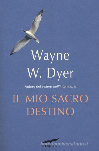 Il mio sacro destino di Wayne W. Dyer edito da Corbaccio