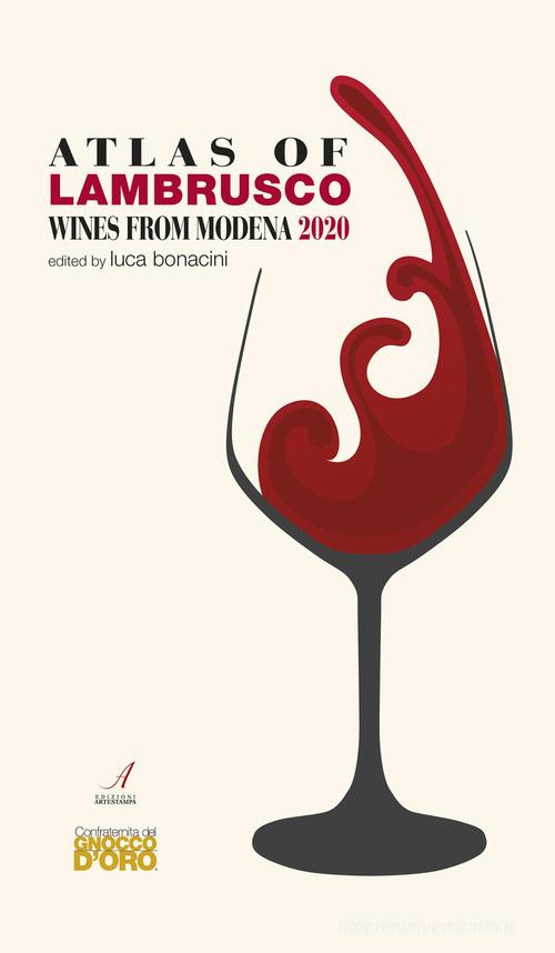 Atlas of Lambrusco. Wines from Modena 2020 di Luca Bonacini edito da Edizioni Artestampa