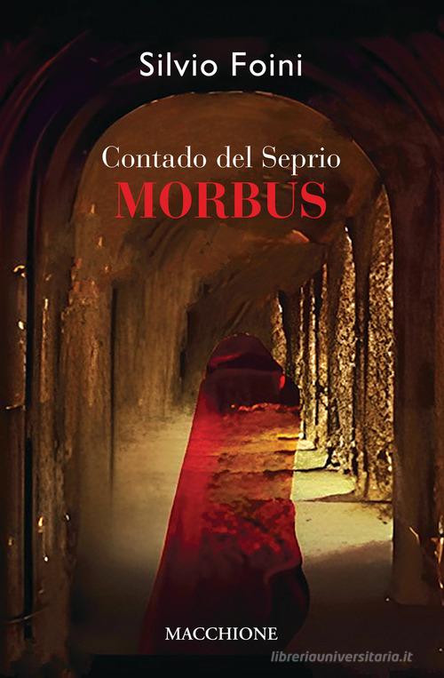 Contado del Seprio. Morbus di Silvio Foini edito da Macchione Editore
