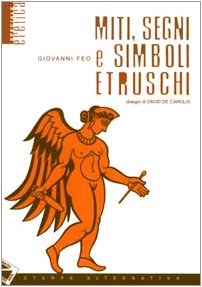 Miti, segni e simboli etruschi di Giovanni Feo edito da Stampa Alternativa
