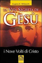 La vita segreta di Gesù. I nove volti di Cristo di Eugene Whitworth edito da Macro Edizioni