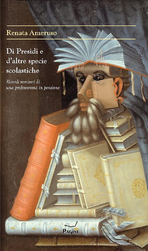 Di presidi e d'altre specie scolastiche di Renata Ameruso edito da Casa Editrice Pagine