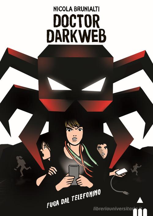 Doctor Darkweb. Fuga dal telefonino di Nicola Brunialti edito da Lapis