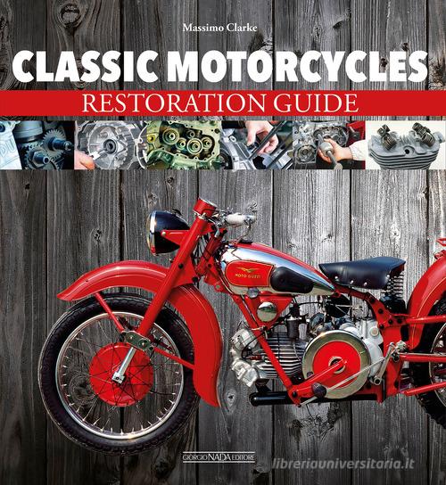 Classic motorcycles. Restoration guide di Massimo Clarke edito da Nada