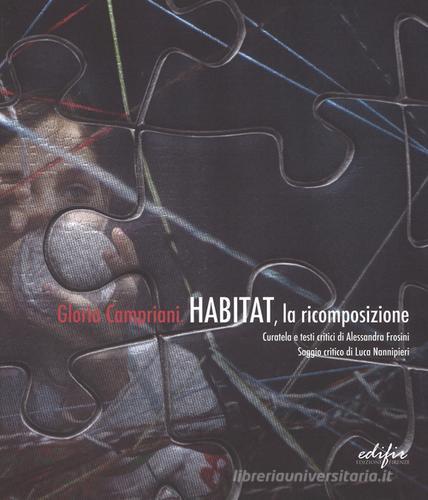 Gloria Campriani. Habitat, la ricomposizione. Catalogo della mostra (Certaldo, 13 febbraio-3 aprile 2016). Ediz. italiana e inglese edito da EDIFIR