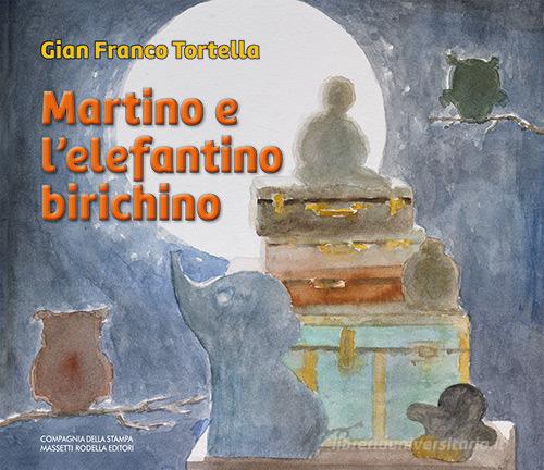 Martino e l'elefantino birichino di Gian Franco Tortella edito da La Compagnia della Stampa