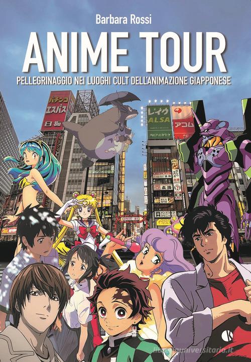 Anime tour. Pellegrinaggio nei luoghi cult dell'animazione giapponese di Barbara Rossi edito da Kappalab