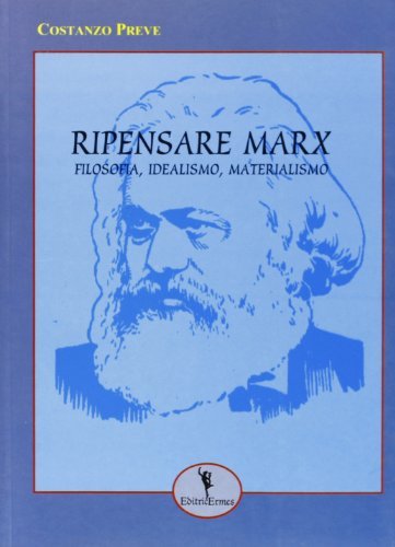Ripensare Marx. Filosofia, idealismo, materialismo di Costanzo Preve edito da EditricErmes