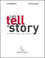 Let's tell a story. Raccontiamo una storia di Mina Gaetano, Antonio Sessa edito da Edisud Salerno