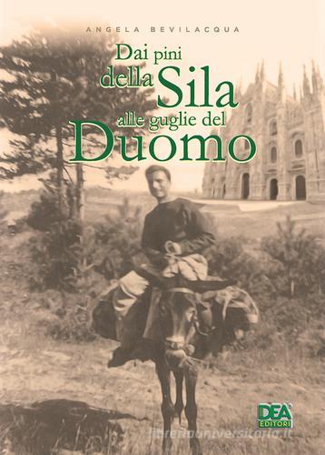 Dai pini della Sila alle guglie della Madonnina di Angela Bevilacqua edito da La Dea