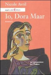 Io, Dora Maar. La mia passione per Picasso di Nicole Avril edito da Angelo Colla Editore