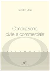 Conciliazione civile e commerciale di Rosalba Vitale edito da Eidon Edizioni