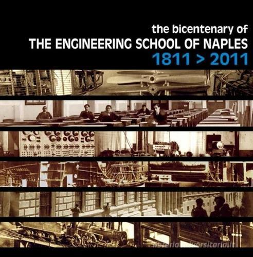 The bicentenary of the engineering school of Naples 1811-2011 di Fabrizio Leccisi, Francesco Viola edito da Massa