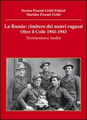 La Russia. Cimitero dei nostri ragazzi. Oltre il colle 1941-1943. Testimonianze inedite di Serena Pesenti Gritti Palazzi, Martino Pesenti Gritti edito da Corponove