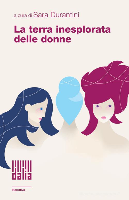 Libro La terra inesplorata delle donne Dalia narrativa di Dalia Edizioni