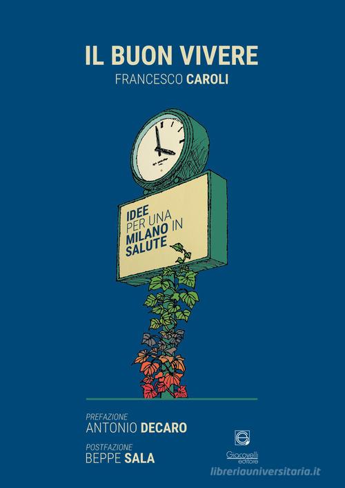 Il buon vivere. Idee per una Milano in salute di Francesco R. Caroli edito da Giacovelli Editore