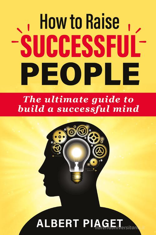 How to raise successful people di Albert Piaget edito da Youcanprint