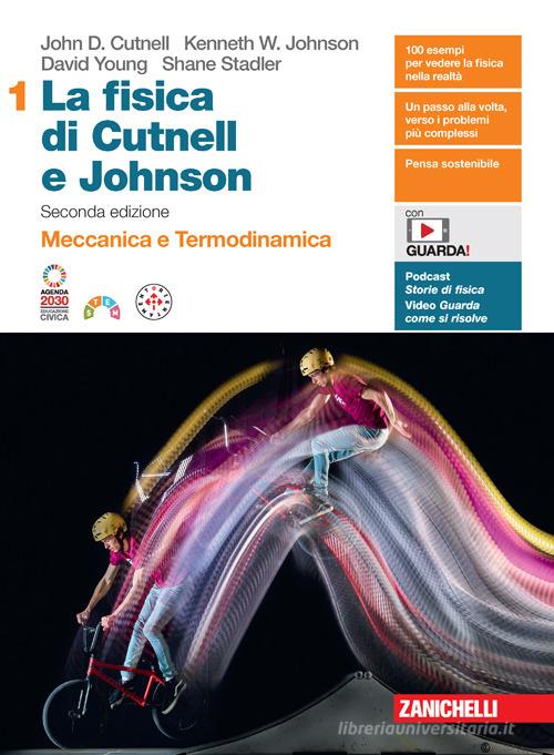 La fisica di Cutnell e Johnson. Per le Scuole superiori. Con espansione online vol. 1 di John D. Cutnell, Kenneth W. Johnson, David Young edito da Zanichelli
