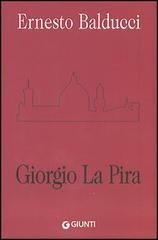 Giorgio La Pira di Ernesto Balducci edito da Giunti Editore