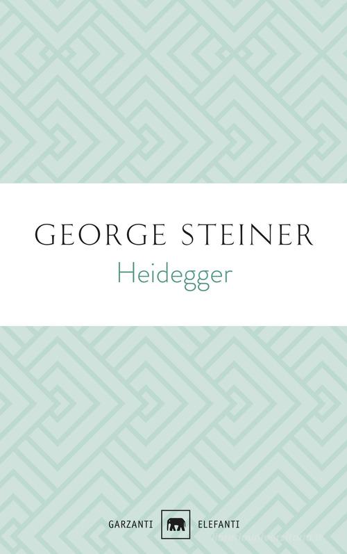 Heidegger di George Steiner edito da Garzanti