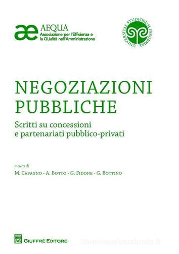 Negoziazioni pubbliche. Scritti su concessioni e partenariati pubblico-privati edito da Giuffrè