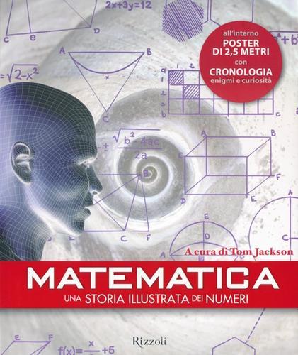 Matematica. Una storia illustrata dei numeri. Con poster edito da Rizzoli