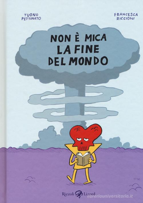 Non è mica la fine del mondo di Tuono Pettinato, Francesca Riccioni edito da Rizzoli Lizard