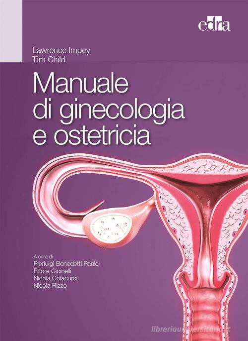 Manuale di ginecologia e ostetricia di Lawrence Impey, Tim Child edito da Edra