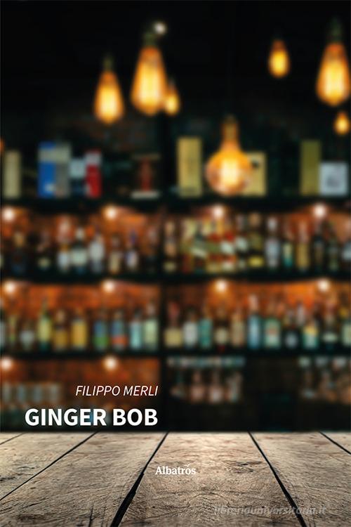 Ginger Bob di Filippo Merli edito da Gruppo Albatros Il Filo