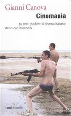 Cinemania. 10 anni 100 film: il cinema italiano del nuovo millennio di Gianni Canova edito da Marsilio