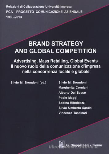 Brand strategy and global competition. Il nuovo ruolo della comunicazione d'impresa nella concorrenza locale e globale. Con CD-ROM edito da Giappichelli