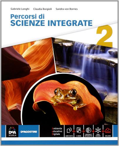 Percorsi di scienze integrate. Per le Scuole superiori. Con e-book. Con espansione online vol.2 di Sandra von Borries, Claudia Borgioli, Claudio Longhi edito da De Agostini Scuola