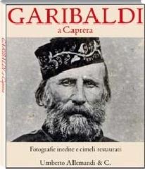 Garibaldi a Caprera. Fotografie inedite e cimeli restaurati edito da Allemandi