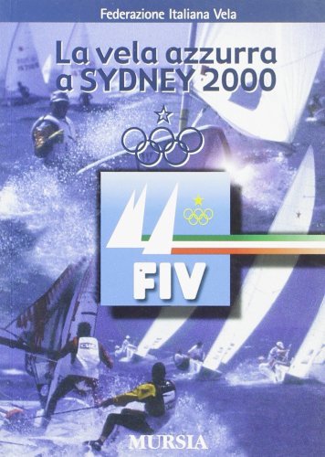 La vela azzurra a Sydney 2000 edito da Ugo Mursia Editore