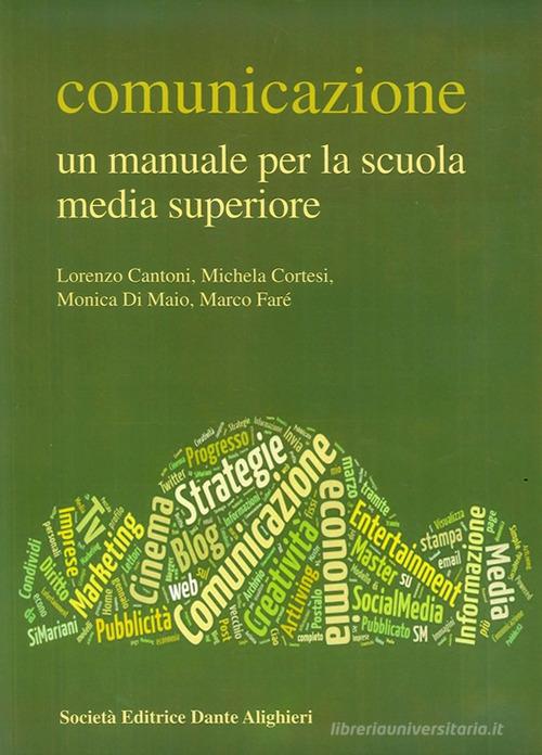 Comunicazione. Un manuale per la scuola media superiore di Lorenzo Cantoni, Michela Cortese, Monica Di Maio edito da Dante Alighieri