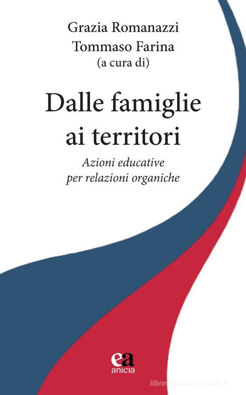 Dalle famiglie ai territori. Azioni educative per relazioni organiche edito da Anicia (Roma)