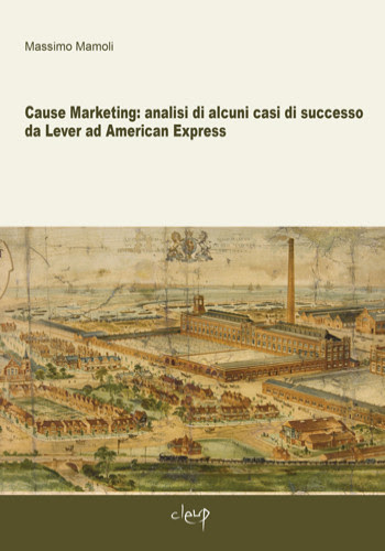 Cause marketing: analisi di alcuni casi di successo. Da Lever ad American Express di Massimo Mamoli edito da CLEUP