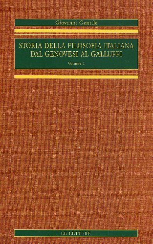 Storia della filosofia italiana dal Genovesi al Galluppi (rist. anast.) vol.1 di Giovanni Gentile edito da Le Lettere