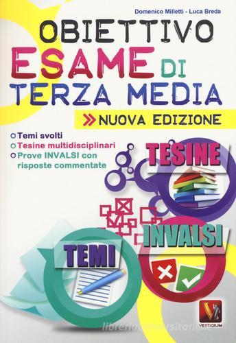 Obiettivo esame di terza media. Temi svolti, Tesine multidisciplinari, Prove INVALSI con risposte commentate di Domenico Milletti, Luca Breda edito da Vestigium